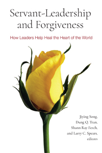 “Servant Leadership and Forgiveness: How Leaders Help Heal the Heart of the World” book cover